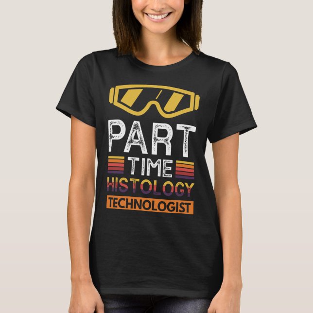 Part Time Histology Technologist T-Shirt (Front)