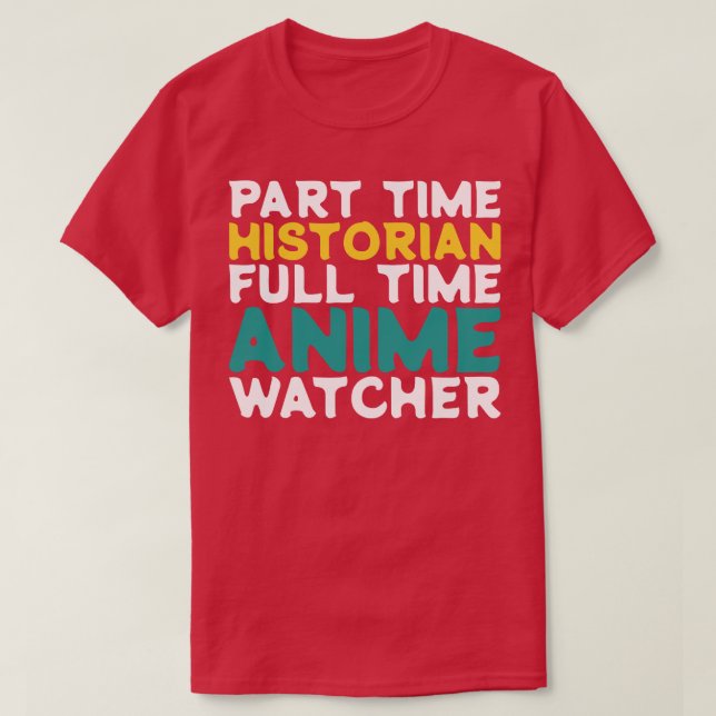 Part Time Historian Full Time  Watcher T-Shirt (Design Front)