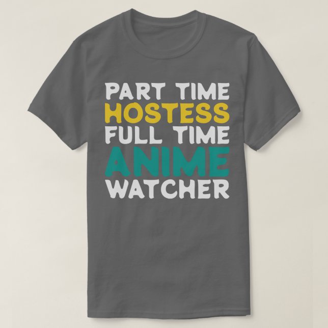 Part Time Hostess Full Time  Watcher T-Shirt (Design Front)