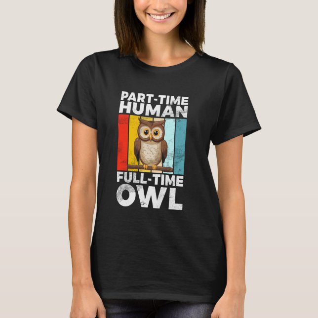 Part-Time Human Full-Time Owl T-Shirt (Front)