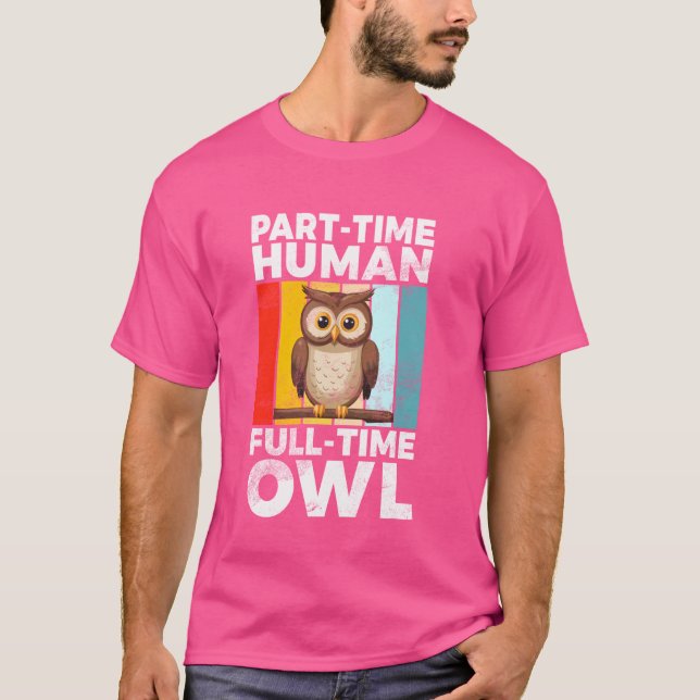Part-Time Human Full-Time Owl T-Shirt (Front)