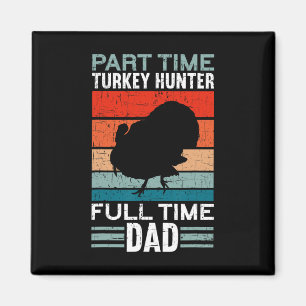 Part Time Hunter Full Time Dad Turkey Hunting Fath Magnet