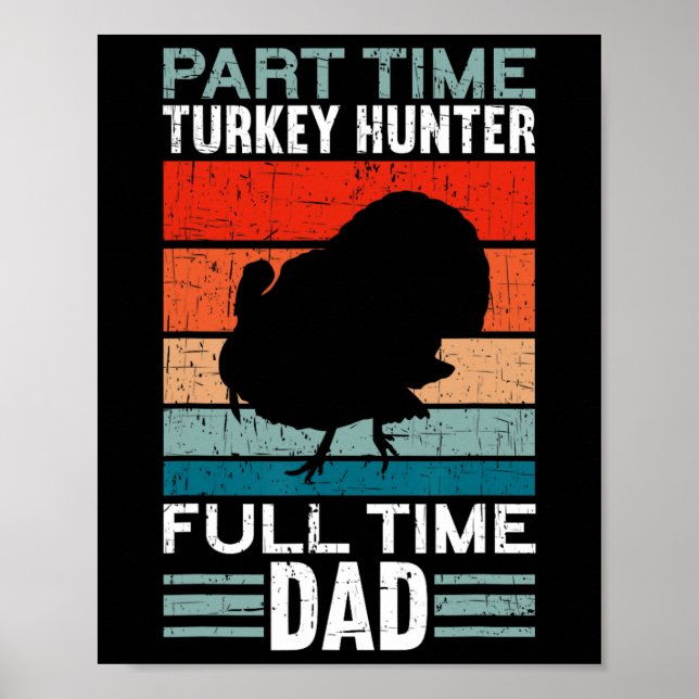 Part Time Hunter Full Time Dad Turkey Hunting Fath Poster (Front)