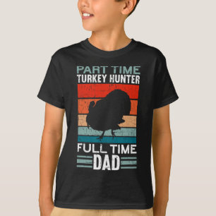 Part Time Hunter Full Time Dad Turkey Hunting Fath T-Shirt