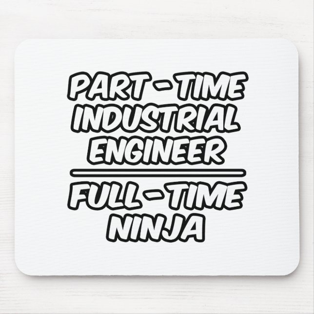 Part-Time Industrial Engineer...Full-Time Ninja Mouse Mat (Front)