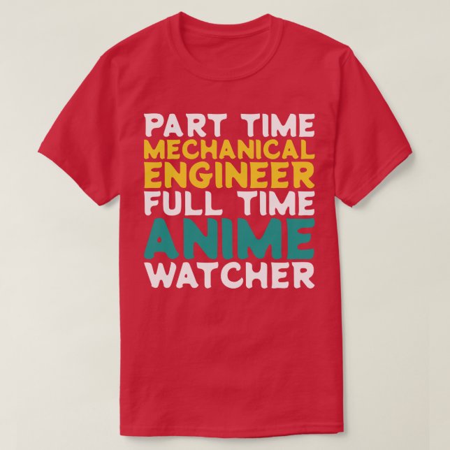 Part Time Mechanical Engineer Full Time  Watcher T-Shirt (Design Front)