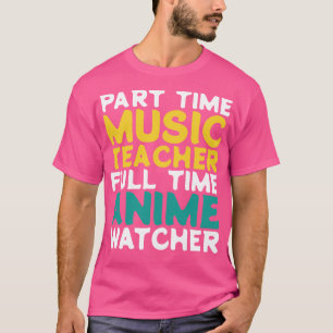 Part Time Music Teacher Full Time Watcher T-Shirt