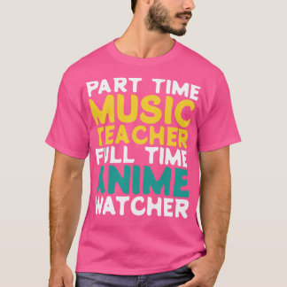 Part Time Music Teacher Full Time Watcher T-Shirt