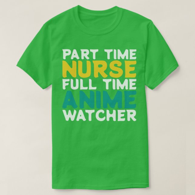 Part Time Nurse Full Time  Watcher T-Shirt (Design Front)