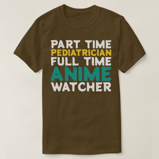 Part Time Paediatrician Full Time  Watcher T-Shirt (Design Front)