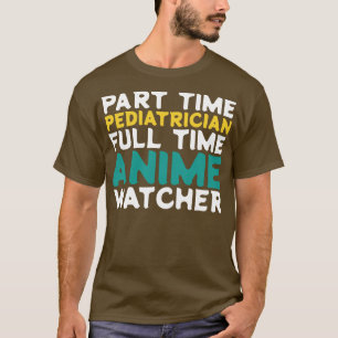 Part Time Paediatrician Full Time Watcher T-Shirt