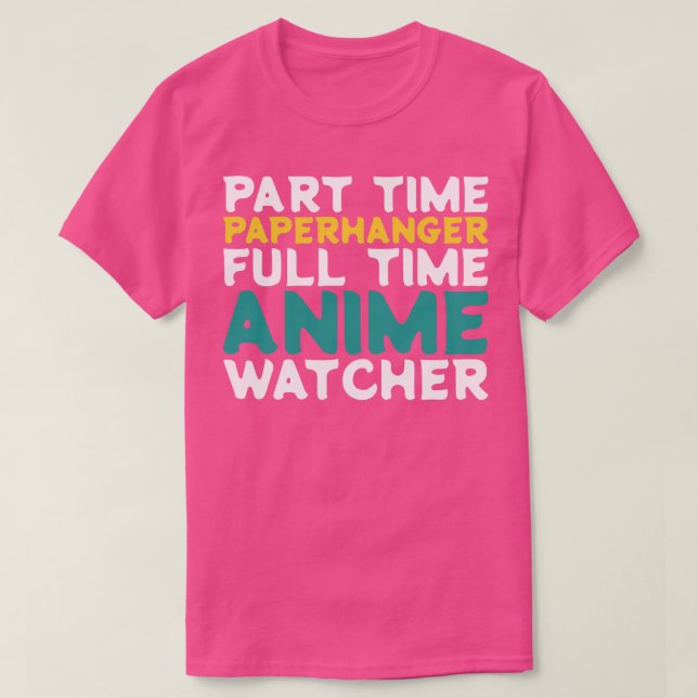 Part Time Paperhanger Full Time  Watcher T-Shirt (Design Front)