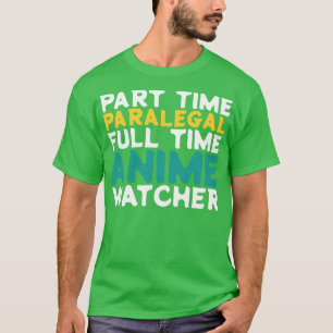 Part Time Paralegal Full Time Watcher T-Shirt