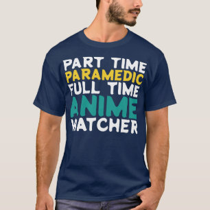 Part Time Paramedic Full Time Watcher T-Shirt