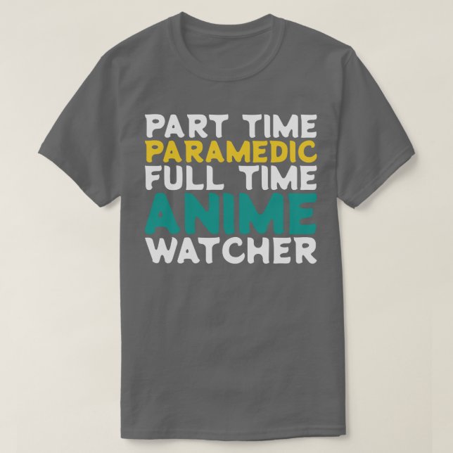 Part Time Paramedic Full Time  Watcher T-Shirt (Design Front)