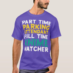 Part Time Parking Attendant Full Time Watcher T-Shirt