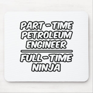Part-Time Petroleum Engineer...Full-Time Ninja Mouse Mat