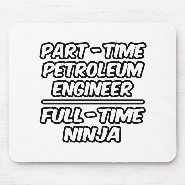 Part-Time Petroleum Engineer...Full-Time Ninja Mouse Mat (Front)
