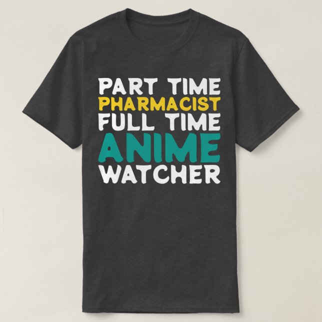 Part Time Pharmacist Full Time  Watcher T-Shirt (Design Front)