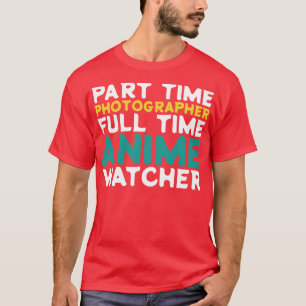 Part Time Photographer Full Time  Watcher T-Shirt