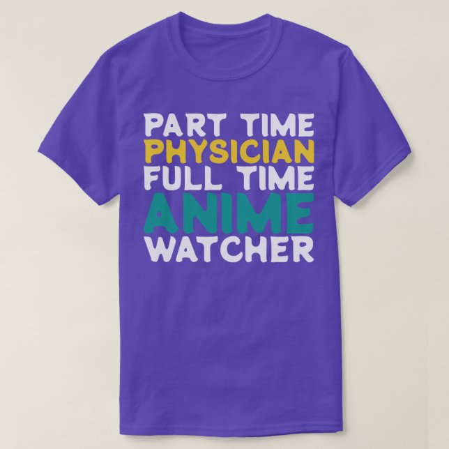 Part Time Physician Full Time  Watcher T-Shirt (Design Front)