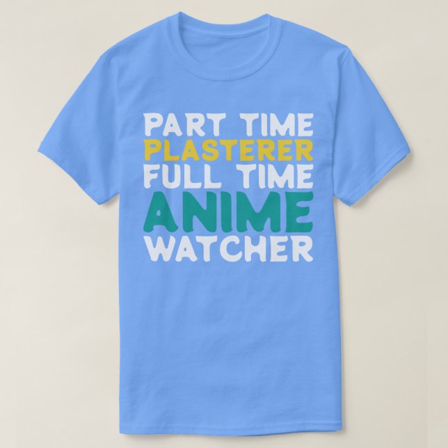Part Time Plasterer Full Time  Watcher T-Shirt (Design Front)