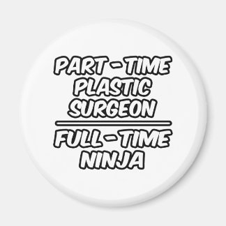 Part-Time Plastic Surgeon...Full-Time Ninja Magnet