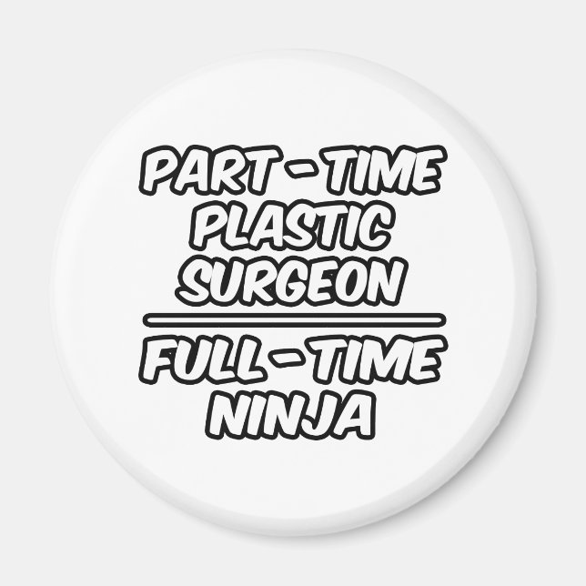 Part-Time Plastic Surgeon...Full-Time Ninja Magnet (Front)
