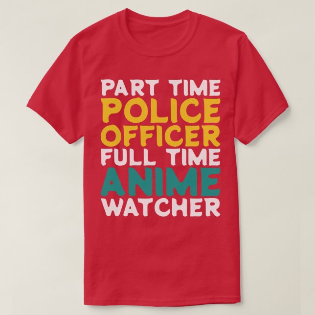 Part Time Police Officer Full Time  Watcher T-Shirt (Design Front)