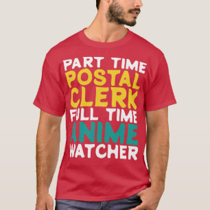Part Time Postal Clerk Full Time  Watcher T-Shirt