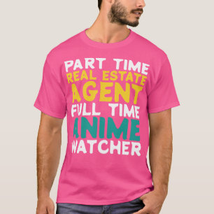 Part Time Real Estate Agent Full Time  Watcher T-Shirt