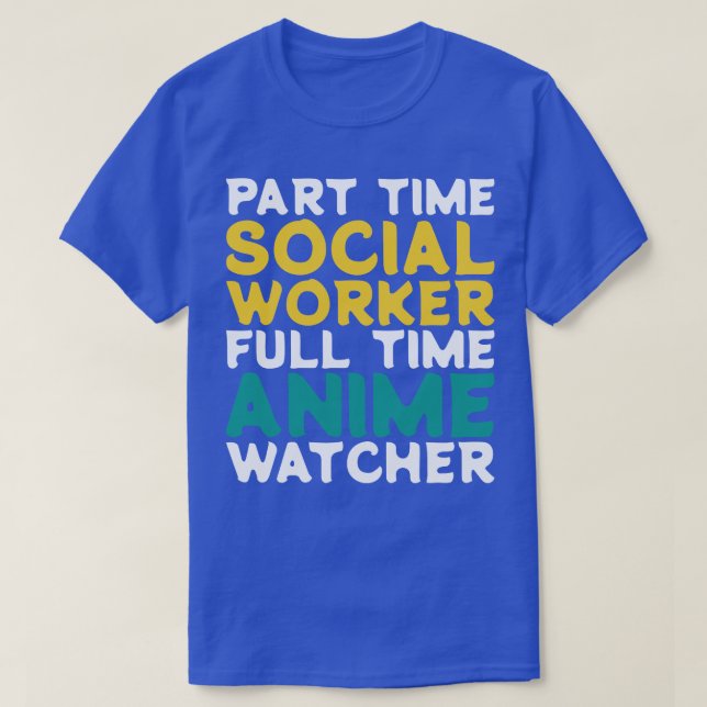Part Time Social Worker Full Time  Watcher T-Shirt (Design Front)