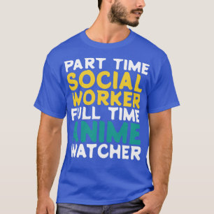 Part Time Social Worker Full Time  Watcher T-Shirt