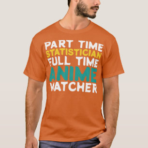 Part Time Statistician Full Time Watcher T-Shirt