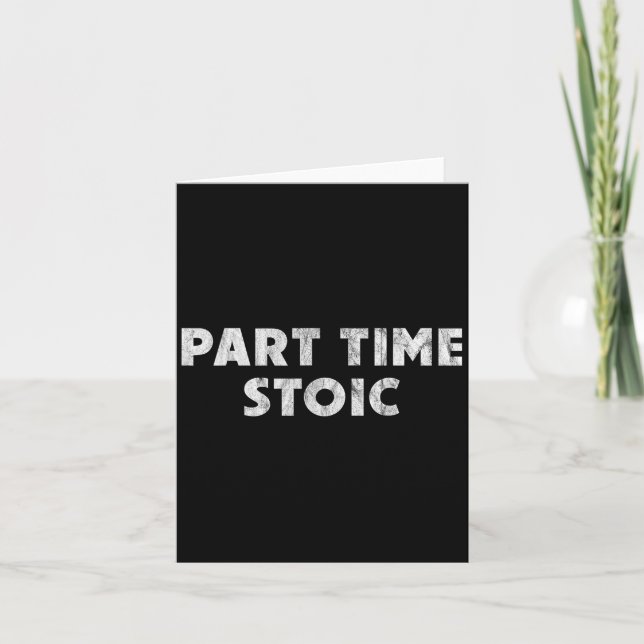 Part Time Stoic - Funny Stoic Humour  Card (Front)