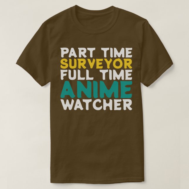 Part Time Surveyor Full Time  Watcher T-Shirt (Design Front)