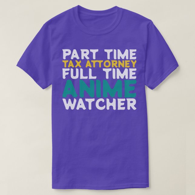 Part Time Tax Attorney Full Time  Watcher T-Shirt (Design Front)