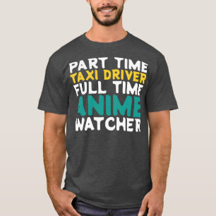 Part Time Taxi Driver Full Time  Watcher T-Shirt