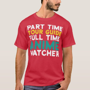 Part Time Tour Guide Full Time  Watcher T-Shirt