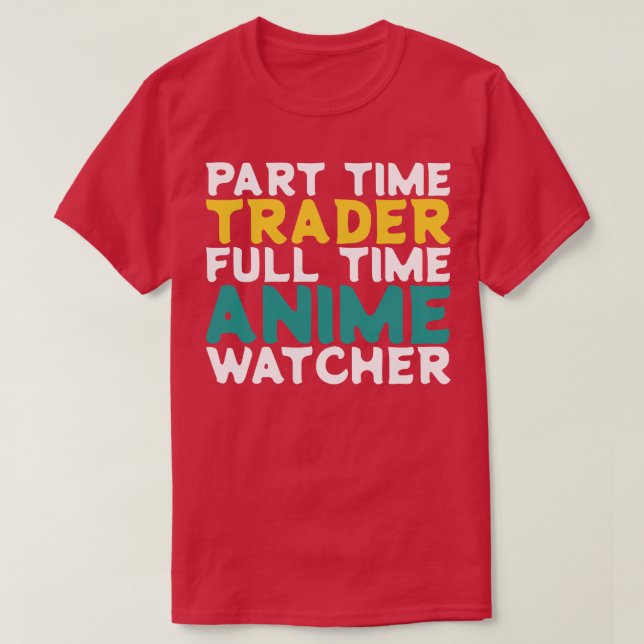 Part Time Trader Full Time  Watcher T-Shirt (Design Front)