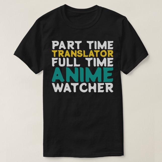 Part Time Translator Full Time  Watcher T-Shirt (Design Front)