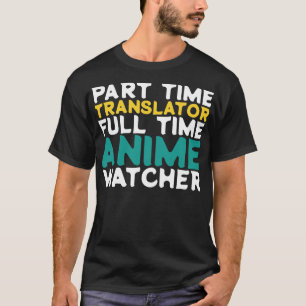 Part Time Translator Full Time  Watcher T-Shirt