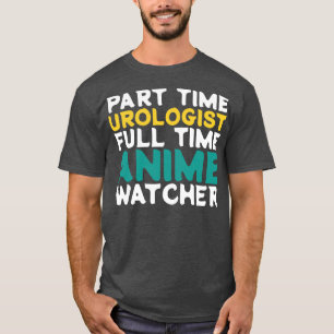 Part Time Urologist Full Time Watcher T-Shirt