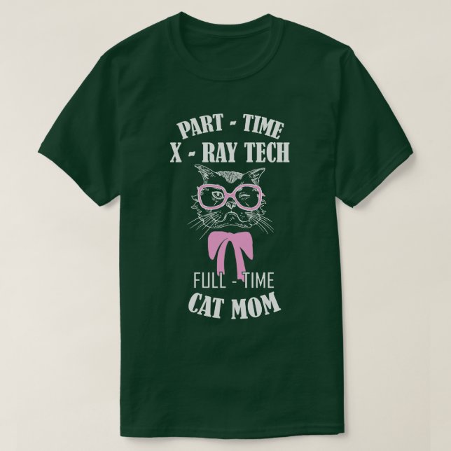 Part time xray tech full time cat mum T-Shirt (Design Front)