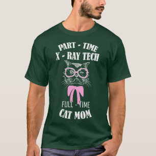 Part time xray tech full time cat mum T-Shirt