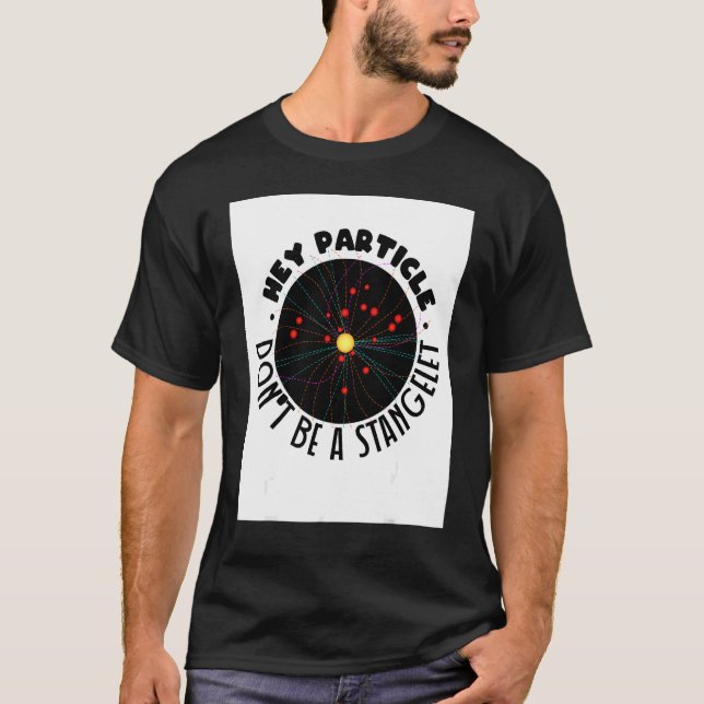 Particle Strangelet Quantum Mechanics Science Phys T-Shirt (Front)