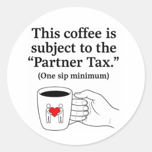 Partner Tax Funny Couples Coffee Mug Classic Round Sticker
