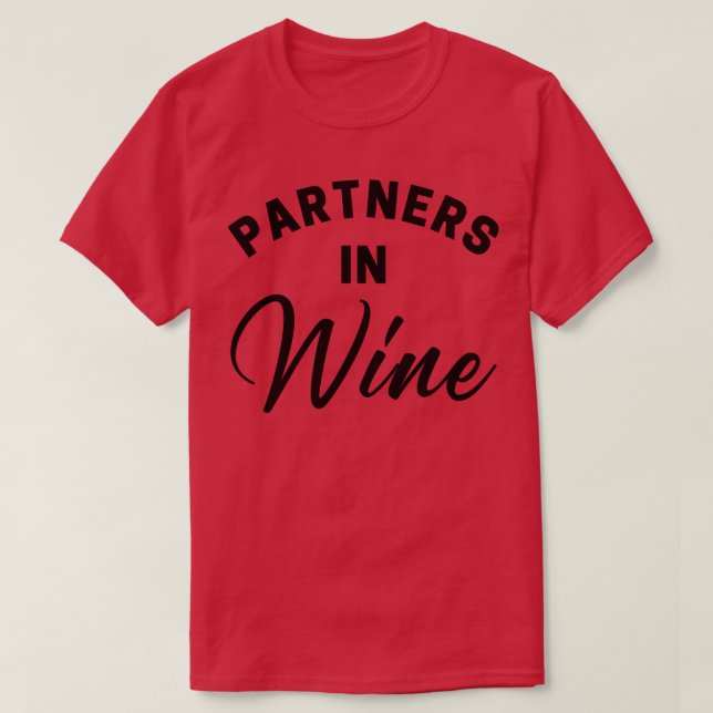 Partners In Wine Funny Wine Lover Quote T-Shirt (Design Front)