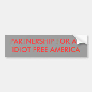 PARTNERSHIP FOR AN IDIOT FREE AMERICA BUMPER STICKER
