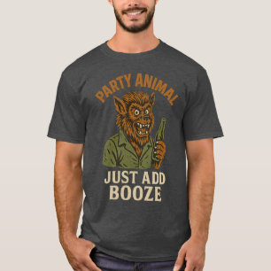 PARTY ANIMAL JUST ADD BOOZE T-Shirt